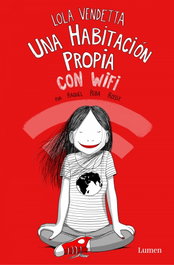 Lola Vendetta. Una habitación propia con wifi, Raquel Riba Rossy - LUMEN