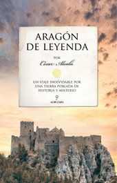 Aragón de leyenda, César Alcalá - ALMUZARA EDITORIAL