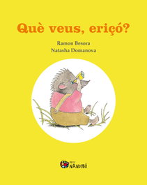 PAGES EDITORS, Què veus, eriçó?, Ramon Besora Oliva - PAGES EDITORS