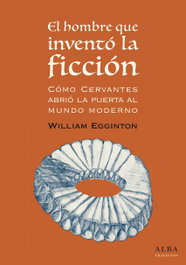 EL HOMBRE QUE INVENTÓ LA FICCIÓN, William Egginton - ALBA