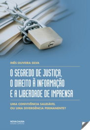 SEGREDO DE JUSTIÇA, O DIREITO A INFORMAÇAO E LIBERDADE IMPRENSA, Ines Oliveira Silva - NOVA CAUSA