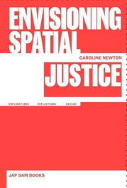 JAP SAM ENVISIONING SPATIAL JUSTICE, Caroline Newton