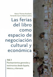 Las ferias del libro como espacios de negociación cultural y económica. Vol. 1, Planteamientos generales y testimonios desde España, México y Alemania, Marcho, Bosshard - Iberoamericana - Vervuert