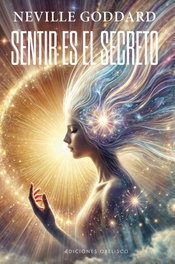 Sentir es el secreto, Neville Goddard - OBELISCO EDICIONES