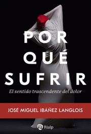Por qué sufrir, José Miguel Ibáñez Langlois - RIALP
