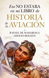 Eso no estaba... Hist. de la aviación, Rafael de Madariaga Fernández y Adolfo Roldán - Almuzara Editorial