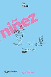 LA NIÑEZ DIBUJADA POR TUTE, Tute - SIGLO XXI EDITORES