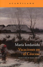 Vacaciones en el Cáucaso, María Iordanidu - ACANTILADO EDITORIAL