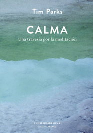 El Hilo de Ariadna Calma: Una travesía por la meditación, Tim Parks - El Hilo de Ariadna