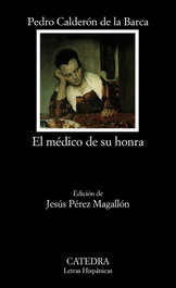 El médico de su honra, Pedro Calderón de la Barca - CATEDRA