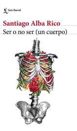 Ser o no ser (un cuerpo), Santiago Alba Rico - SEIX BARRAL EDICIONES