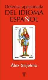 Defensa apasionada del idioma español, Álex Grijelmo - TAURUS