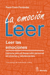 MORATA EDITORIAL, La emoción de leer. Leer las emociones. Lectura para el desarrollo personal en jóvenes y adolescentes - Paulo Cosín Fernández
