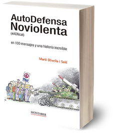 AutoDefensa Noviolenta (#ADNcat) en 100 mensajes y una historia increíble, Martí Olivella Solé - MONTABER