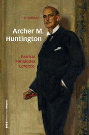 Archer M. Huntington: Fundador Hispanic Society of America, Patricia Fernández Lorenzo - MARCIAL PONS