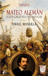 Mateo Alemán y los galeotes del azogue, Ismael Mansilla - EDITORIAL ADARVE