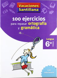 SANTILLANA, Vacaciones 100 ejercicios para repasar ortografía y gramática 6º Primaria - Santillana