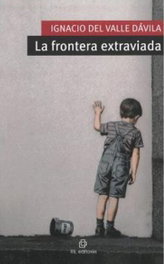 La frontera extraviada, Ignacio Del Valle Dávila - RIL EDITORES