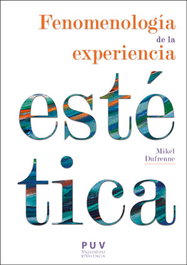 PUV.(PUB.UNIVERSITAT VALENCIA) Femenología de la experiencia estética, Mikel Dufrenne - PUV.(PUB.UNIVERSITAT VALENCIA)