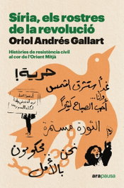 Siria, els rostres de la revolució, Andrés Gallart, Oriol - Ara Llibres