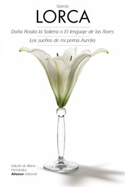 Doña Rosita la Soltera o El Lenguaje de las flores/Los sueños de mi prima Aurelia, Federico García Lorca - ALIANZA