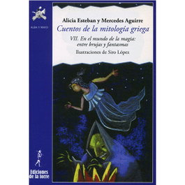 DE LA TORRE Cuentos de la Mitología Griega VII: Mundo de la Magia, Alicia Esteban; Mercedes Aguirre - DE LA TORRE