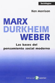 Marx, Durkheim, Weber. Bases pensamiento social moderno, Ken Morrison