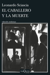 TUSQUETS, El caballero y la muerte, Leonardo Sciascia - TUSQUETS