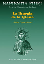 La liturgia de la Iglesia, Julián López Martín - Bibl. Autores Cristianos