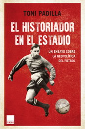 El historiador en el estadio, Toni Padilla - PRINCIPAL DE LOS LIBROS