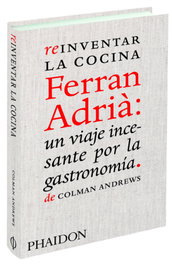 Phaidon, Reinventar la cocina Ferran Adrià - Colman Andrews