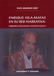 Enrique Vila-Matas en su red narrativa. Hibridismo, reescritura e intertextualidad, Papa Mamour Diop - UNIV.VALLADOLID