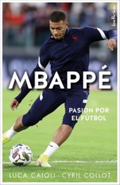 Mbappé: Pasión por el fútbol, Luca Caioli - INDICIOS