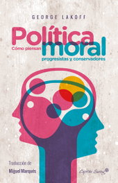 Política moral: cómo piensan progresistas y conservadores, George Lakoff - Capitán Swing Libros