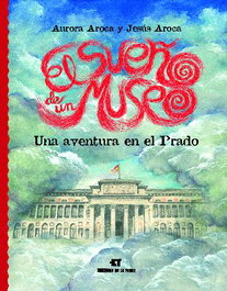 Sueño De Un Museo. Una Aventura En El Prado, El., Aurora Aroca, Jesús Aroca - DE LA TORRE