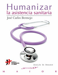 Humanizar la asistencia sanitaria, José Carlos Bermejo Higuera - DESCLEE DE BROUWER