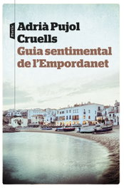Guia sentimental de l'Empordanet, Adrià Pujol Cruells - PORTIC