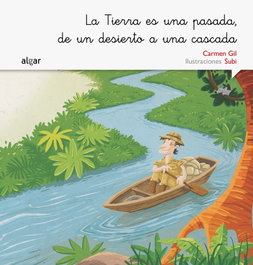 ALGAR EDITORIAL, LA TIERRA ES UNA PASADA, DE UN DESIERTO A UNA CASCADA - ALGAR EDITORIAL