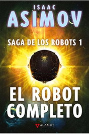 Alamut Bibliopolis Slu Saga de los Robots/1 - El Robot Completo (Ed. Coleccionista)