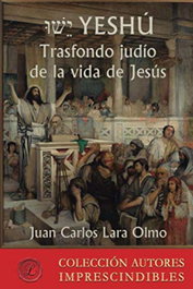 YESHÚ ? Trasfondo judío de la vida de Jesús, Juan Carlos Lara Olmo - LACRE