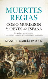 Muertes regias. Cómo murieron los reyes de España, Manuel García Parody - ALMUZARA EDITORIAL