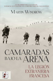 Camaradas bajo la arena. La Legión Extranjera Francesa, Martin Windrow - DESPERTA FERRO