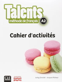 CLE-ANAYA, TALENTS, CAHIER D'ACTIVITES A2. - CLE INTERNATIONAL