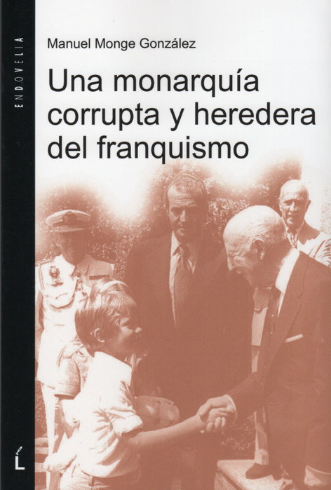 Una monarquía corrupta y heredera del franquismo, Manuel Monge González - Endovelia