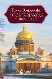 Noches blancas y otros relatos, Fiódor Dostoyevski - PLUTON EDICIONES