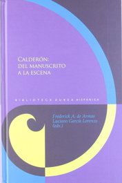 Calderon: del manuscrito a escena, Frederick De Armas - IBEROAMERICANA - VERVUERT