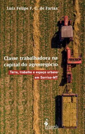 Classe trabalhadora na capital do agronegócio, Luiz Felipe Ferrari Cerqueira de Farias - ALAMEDA