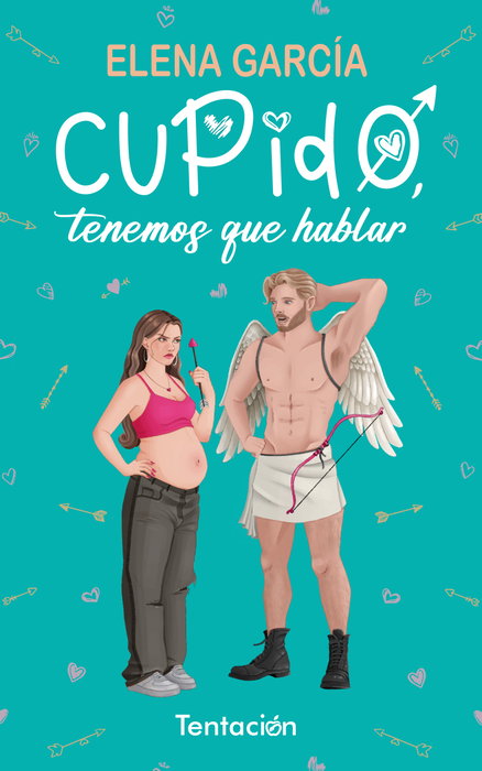 Cupido, tenemos que hablar, Elena Garcia Gonzalez - EDITORIAL TENTACION