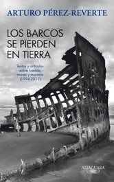ALFAGUARA, Los barcos se pierden en tierra, Arturo Pérez-Reverte
