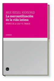 La mercantilización de la vida íntima, Arlie Russell Hochschild - KATZ EDITORES